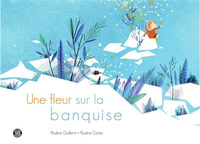 Une fleur sur la banquise - Pauline Comis