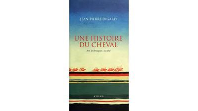 Une histoire du cheval Art, techniques, société