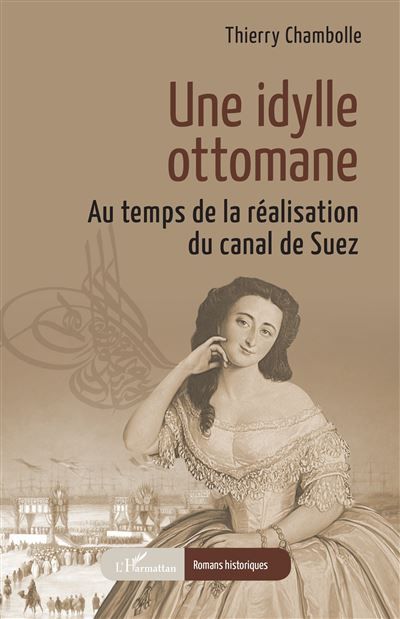 Une idylle ottomane Au temps de la réalisation du canal de Suez