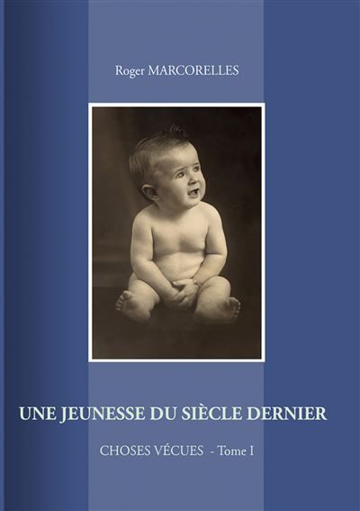 Une jeunesse du siècle dernier Choses vécues Tome 1 - Roger Marcorelles - Books On Demand