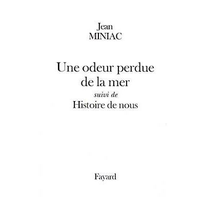 Une odeur perdue de la mer suivi de Histoire de nous Suivi de Histoire de nous