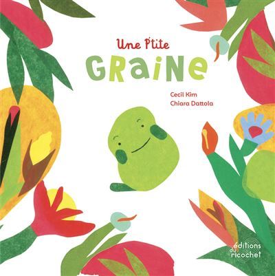 Une p'tite graine Le cycle des plantes - Chiara Dattola