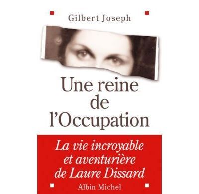 Une reine de l'Occupation La vie incroyable et aventurière de Laure Dissard