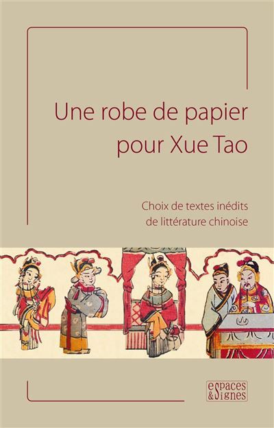 Une robe de papier pour Xue Tao Choix de textes inédits de littérature chinoise