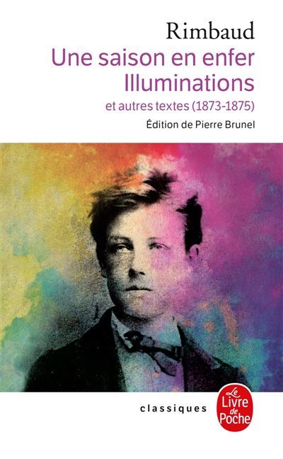 Une saison en Enfer suivi de Les Illuminations Suivi de Illuminations et autres textes