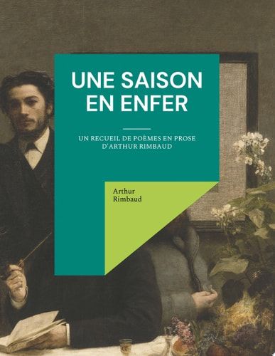 Une saison en enfer un recueil de poèmes en prose d'Arthur Rimbaud