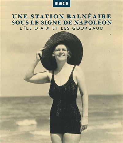 Une station balnéaire sous le signe de Napoléon L'île d'Aix et les Gourgaud