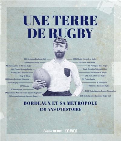 Une terre de rugby Bordeaux et sa métropole - 150 ans d'histoire