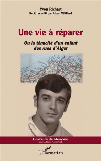 Une vie à réparer Ou la ténacité d'un enfant des rues d'Alger