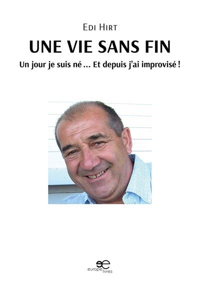 Une vie sans fin Un jour je suis né ... Et depuis j'ai improvisé !
