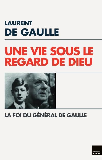 Une Vie sous le regard de Dieu - La Foi du général de Gaulle
