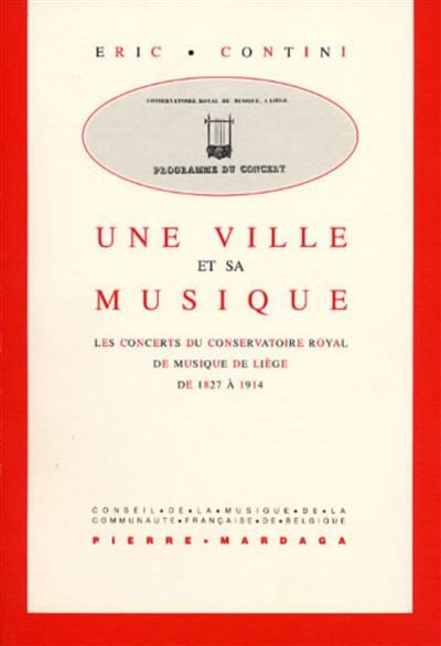 Une ville et sa musique Les concerts du Conservatoire royal de Musique de Liège de 1827 à 1914