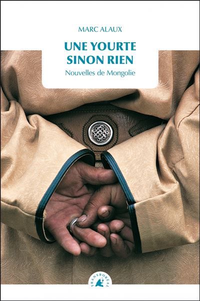 Une yourte sinon rien - Nouvelles de Mongolie