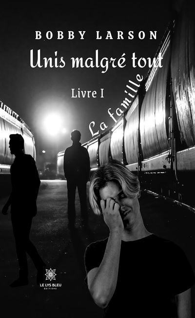 Unis malgré tout Livre I - La famille