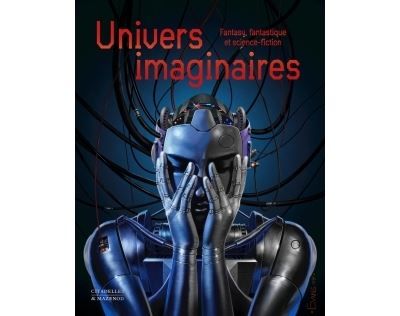 Univers imaginaires Fantasy, fantastique et science-fiction