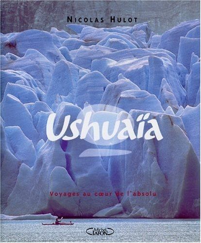Ushuaïa Tome 2, Voyages au coeur de l'absolu