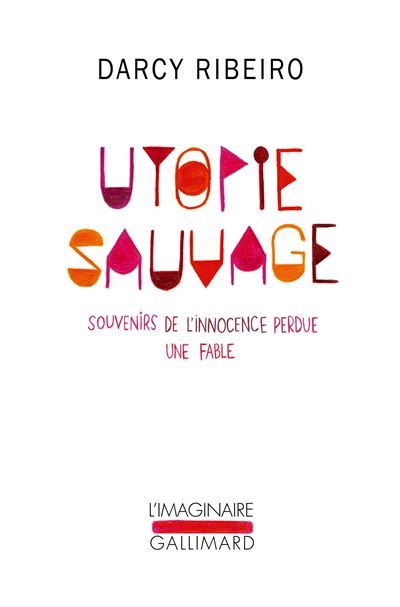 Utopie sauvage Souvenirs de l'innocence perdue. Une fable