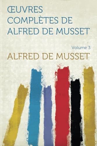 Uvres Completes de Alfred de Musset - Tome 3
