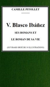 V. Blasco Ibáñez, ses romans et le roman de sa vie