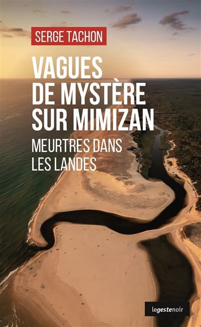 Vagues de mystere sur mimizan (geste) - meurtres dans les landes (geste noir) Meurtres dans les Landes