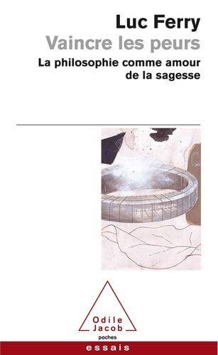 Vaincre les peurs la philosophie comme amour de la sagesse