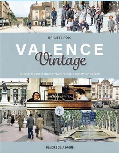 Valence Vintage 2 Retrouvez le Valence d'hier à travers plus de 300 photos en couleurs