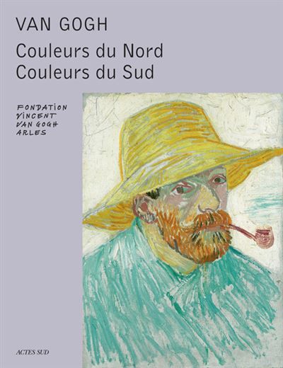 Van Gogh Couleurs du Nord, couleurs du Sud