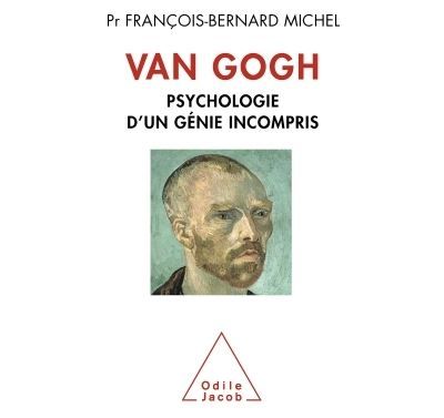 Van Gogh Psychologie d'un génie incompris