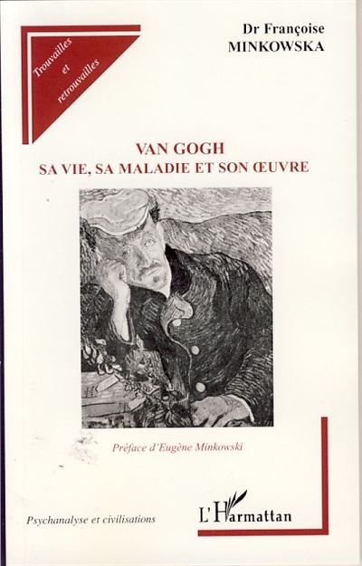 Van Gogh Sa vie, sa maladie et son oeuvre