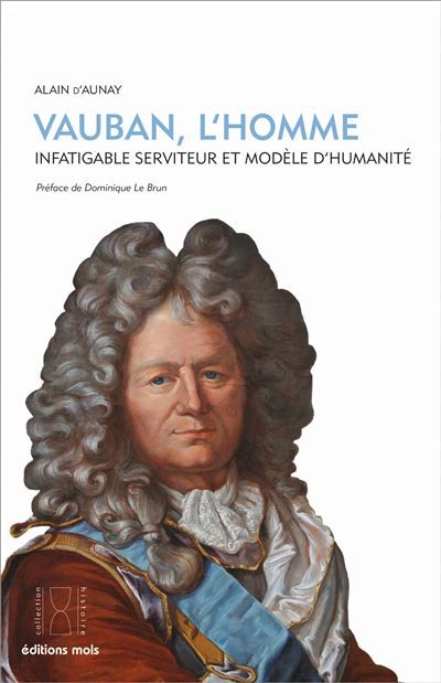 Couverture de Vauban, l'homme. Infatigable serviteur et modèle d'humanité par Alain D'Aunay