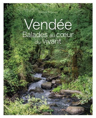 Couverture de Vendee - balades au coeur du vivant Balades au cœur du vivant par Étienne Begouen