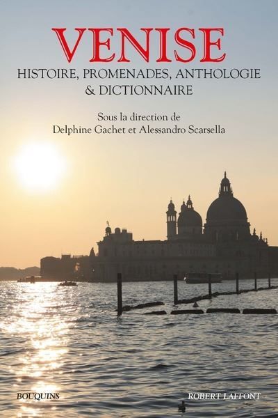 Venise Histoire, promenades, anthologie et dictionnaire
