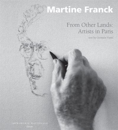 Venus d'ailleurs From Other Lands : Artists in Paris - Martine Franck