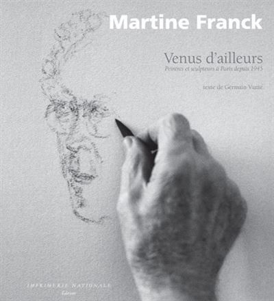Venus d'ailleurs Peintres et sculpteurs à Paris depuis 1945 - Martine Franck