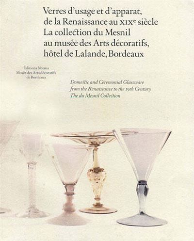 Verres d'Usage et d'Apparat De la Renaissance au Xixe Siècle
