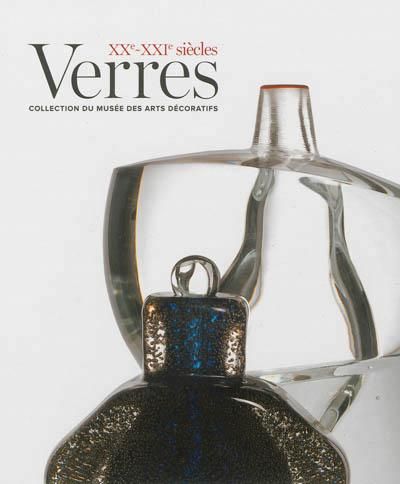 Verres XXe-XXIe siècles Collection du Musée des arts décoratifs, 1912-2012