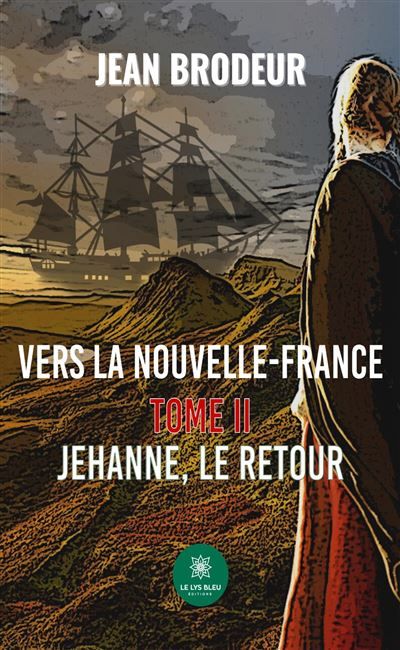 Vers la Nouvelle-France Tome II: Jehanne, le retour