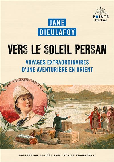 Vers le soleil persan Voyages extraordinaires d'une aventurière en Orient