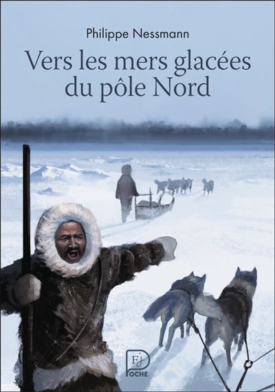 Vers les mers glacées du Pôle Nord La Conquête du pôle