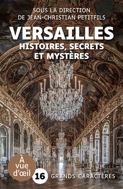 Versailles – histoires secrets et mysteres Grands caractères, édition accessible pour les malvoyants
