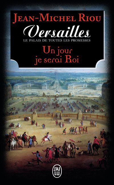 Versailles, le palais de toutes les promesses Un jour je serai roi (1638-1664)
