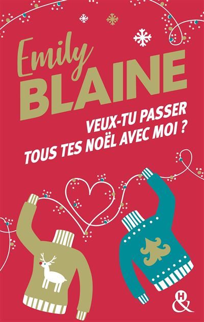 Veux-tu passer tous tes Noël avec moi ? La nouvelle comédie romantique de Noël d'Emily Blaine, l'autrice aux 700 000 exemplaires vendus
