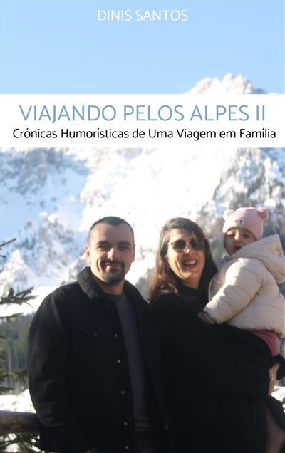 Viajando pelos Alpes II Crónicas Humorísticas de Uma Viagem em Família