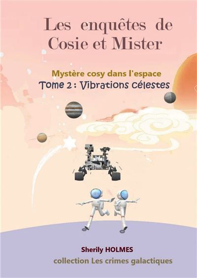Vibrations celestes Les enquêtes de Cosie et Mister 2, roman détective dans l'espace