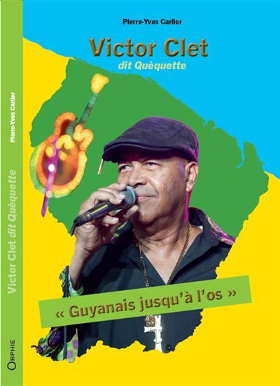 Victor Clet dit Quèquette Guyanais jusqu'à l'os