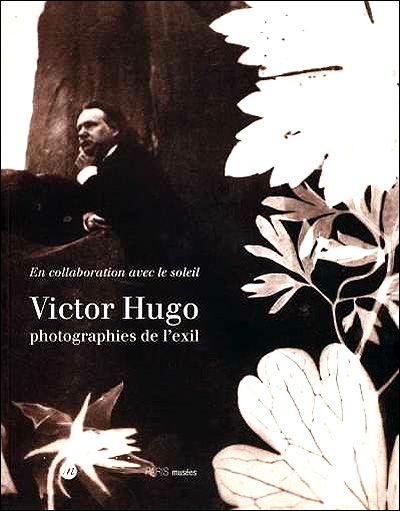 Victor hugo photographies de l exil En collaboration avec le soleil