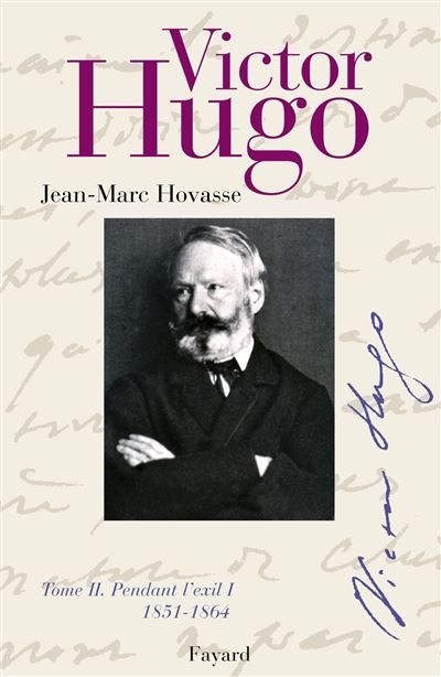 Victor Hugo Tome 2 Pendant l'exil. 1851 - 1864