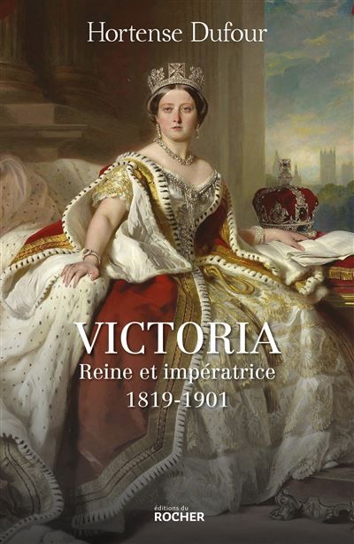 Victoria Reine et impératrice - 1819-1901