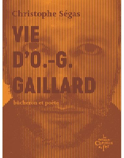 Vie d'O.-G. Gaillard Bûcheron et poète