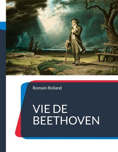 Vie de Beethoven La biographie de Beethoven par Romain Rolland - Romain Rolland - Books On Demand